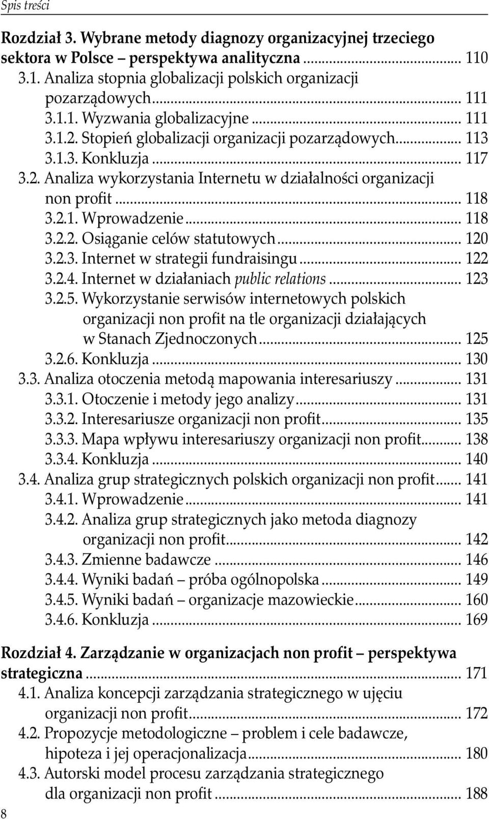 .. 118 3.2.1. Wprowadzenie... 118 3.2.2. Osiąganie celów statutowych... 120 3.2.3. Internet w strategii fundraisingu... 122 3.2.4. Internet w działaniach public relations... 123 3.2.5.