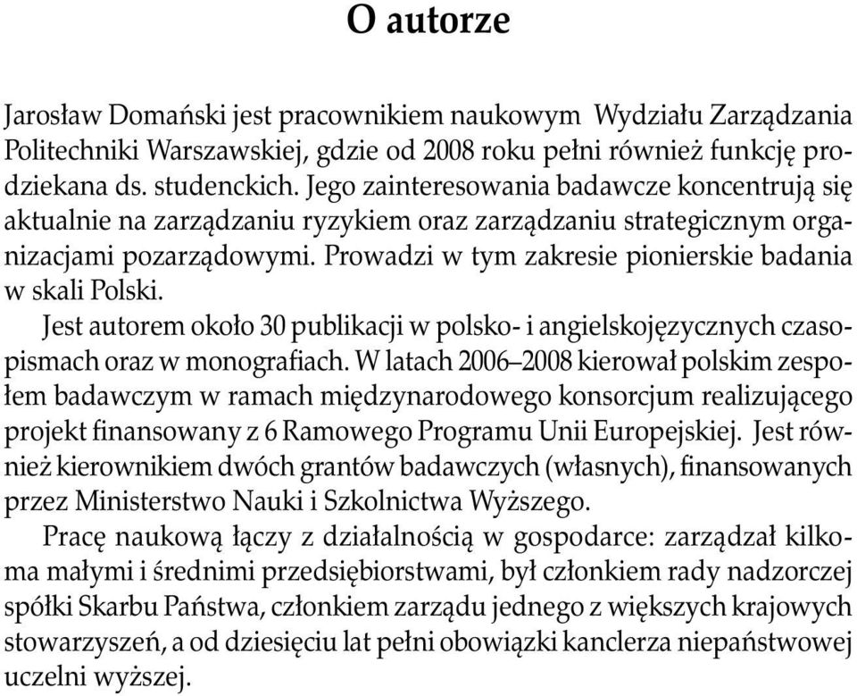 Jest autorem około 30 publikacji w polsko- i angielskojęzycznych czasopismach oraz w monografiach.