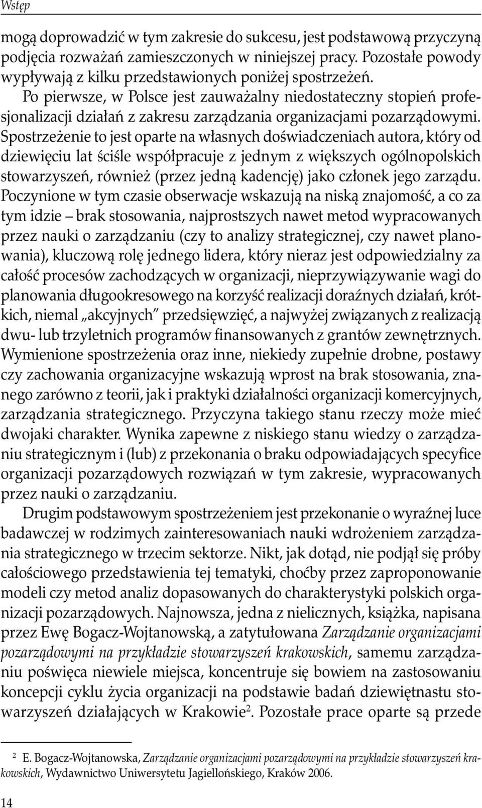 Spostrzeżenie to jest oparte na własnych doświadczeniach autora, który od dziewięciu lat ściśle współpracuje z jednym z większych ogólnopolskich stowarzyszeń, również (przez jedną kadencję) jako