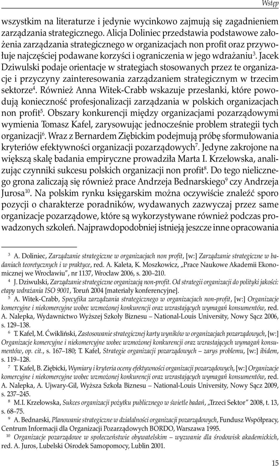 Jacek Dziwulski podaje orientacje w strategiach stosowanych przez te organizacje i przyczyny zainteresowania zarządzaniem strategicznym w trzecim sektorze 4.