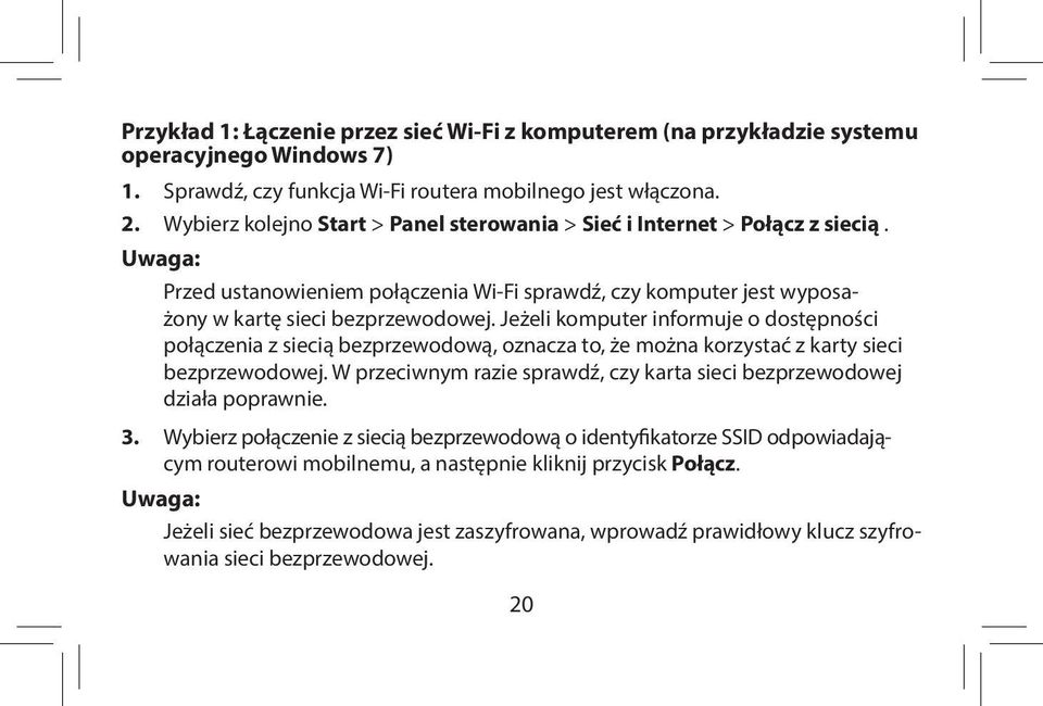 Jeżeli komputer informuje o dostępności połączenia z siecią bezprzewodową, oznacza to, że można korzystać z karty sieci bezprzewodowej.