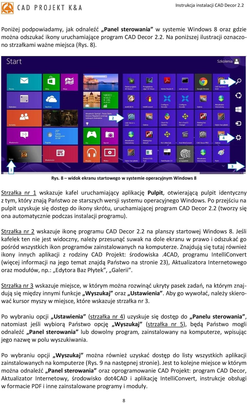 8 widok ekranu startowego w systemie operacyjnym Windows 8 Strzałka nr 1 wskazuje kafel uruchamiający aplikację Pulpit, otwierającą pulpit identyczny z tym, który znają Państwo ze starszych wersji