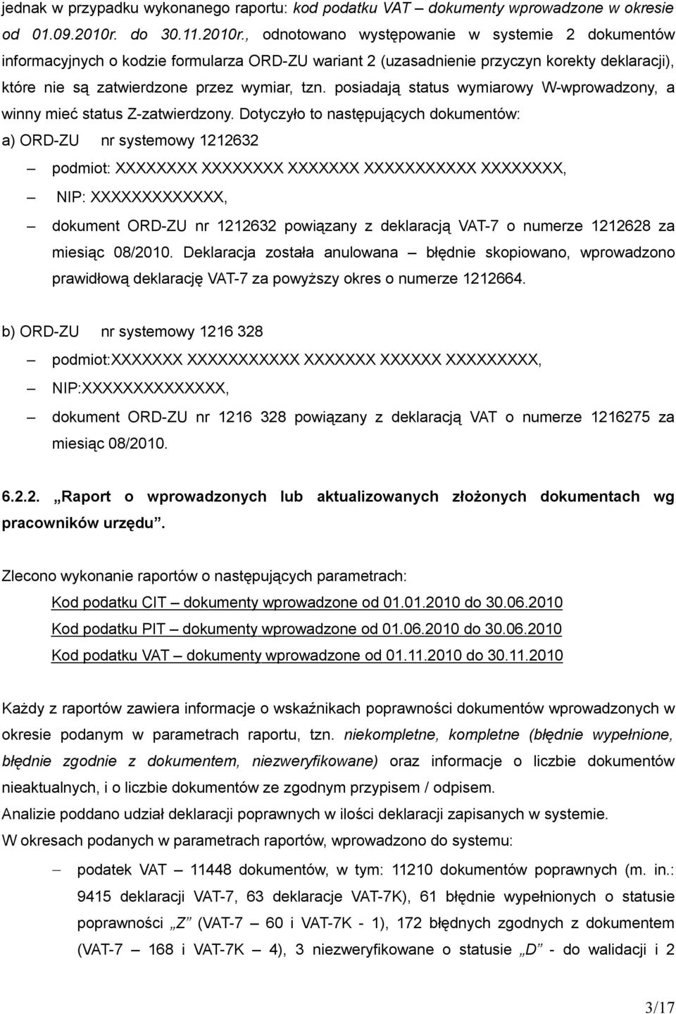 , odnotowano występowanie w systemie 2 dokumentów informacyjnych o kodzie formularza ORD-ZU wariant 2 (uzasadnienie przyczyn korekty deklaracji), które nie są zatwierdzone przez wymiar, tzn.