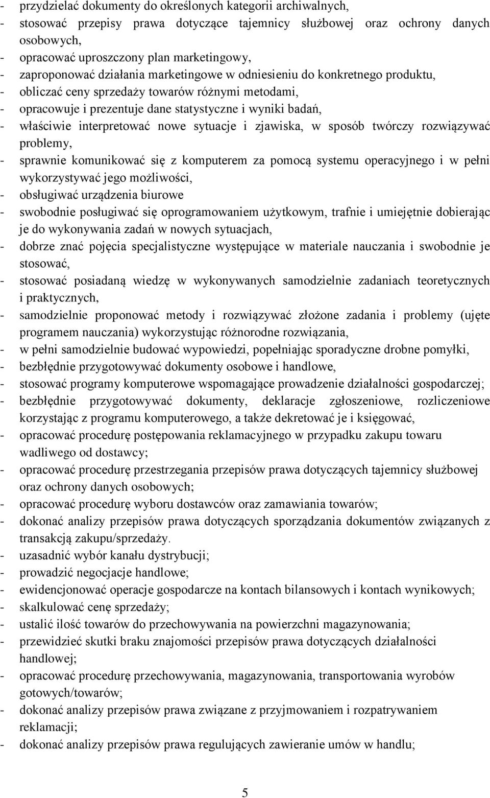 interpretować nowe sytuacje i zjawiska, w sposób twórczy rozwiązywać problemy, - sprawnie komunikować się z komputerem za pomocą systemu operacyjnego i w pełni wykorzystywać jego możliwości, -