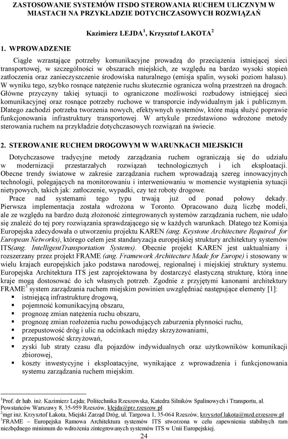 oraz zanieczyszczenie środowiska naturalnego (emisja spalin, wysoki poziom hałasu). W wyniku tego, szybko rosnące natężenie ruchu skutecznie ogranicza wolną przestrzeń na drogach.