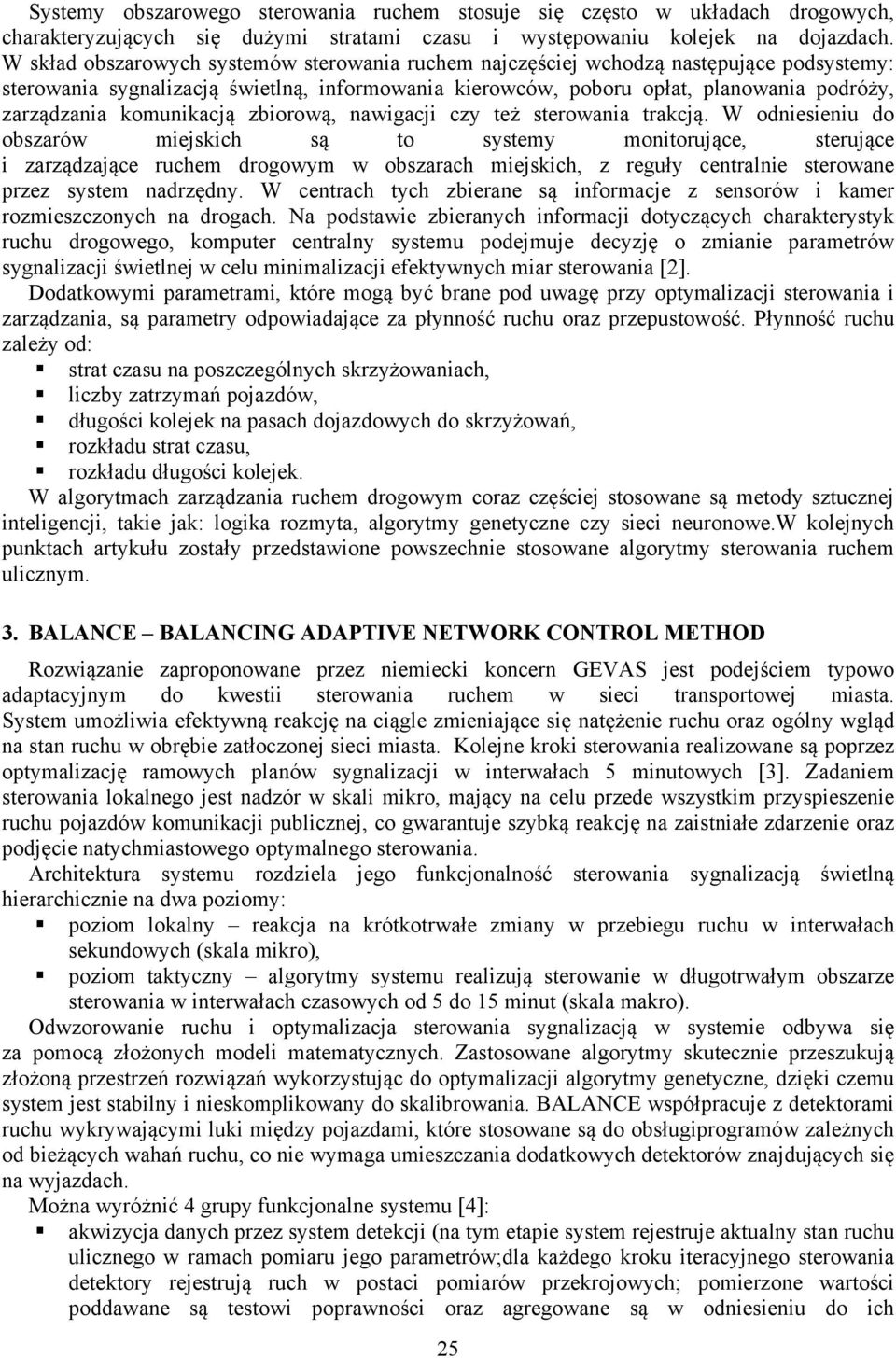 komunikacją zbiorową, nawigacji czy też sterowania trakcją.
