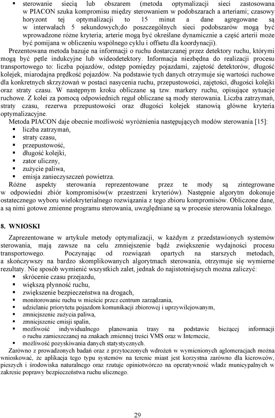 obliczeniu wspólnego cyklu i offsetu dla koordynacji). Prezentowana metoda bazuje na informacji o ruchu dostarczanej przez detektory ruchu, którymi mogą być pętle indukcyjne lub wideodetektory.