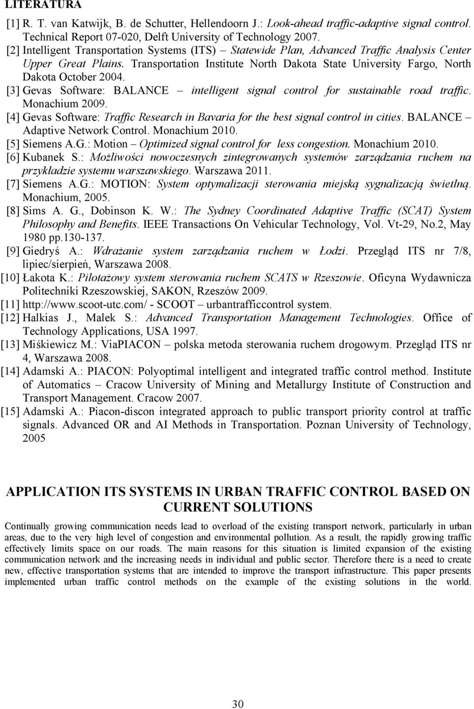 Transportation Institute North Dakota State University Fargo, North Dakota October 2004. [3] Gevas Software: BALANCE intelligent signal control for sustainable road traffic. Monachium 2009.