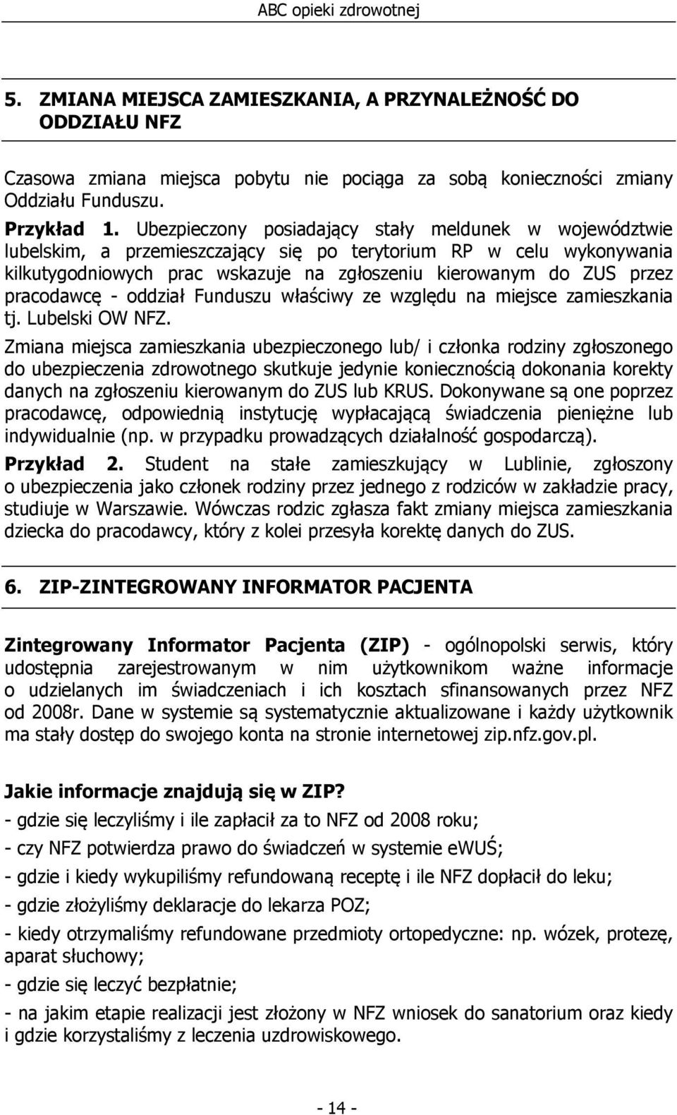 pracodawcę - oddział Funduszu właściwy ze względu na miejsce zamieszkania tj. Lubelski OW NFZ.