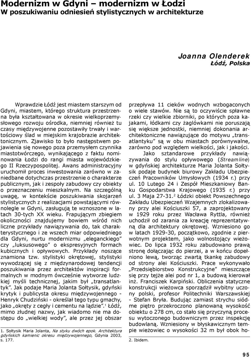 Zjawisko to było następstwem pojawienia się nowego poza przemysłem czynnika miastotwórczego, wynikającego z faktu nominowania Łodzi do rangi miasta wojewódzkiego II Rzeczypospolitej.