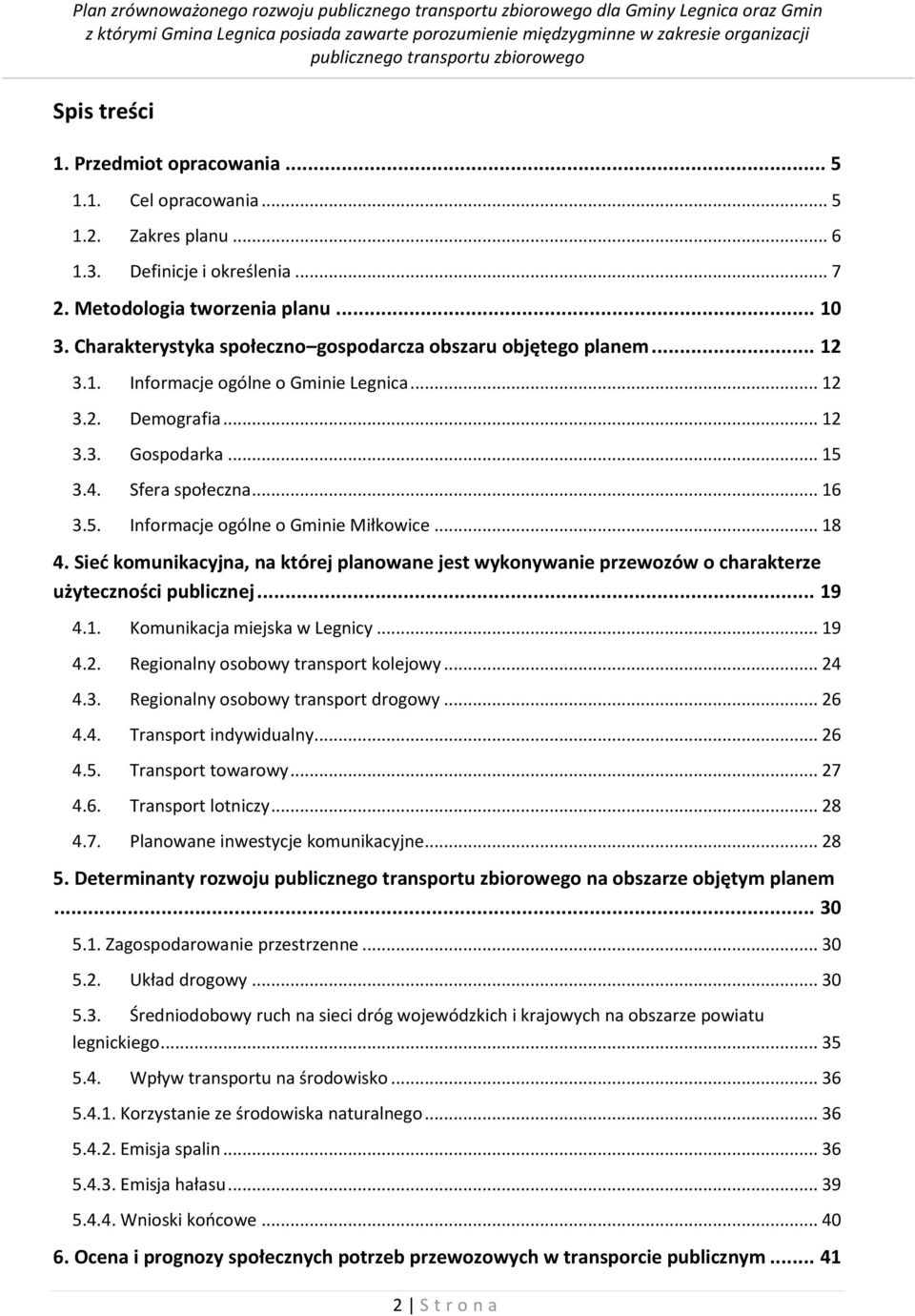 Sfera społeczna... 16 3.5. Informacje ogólne o Gminie Miłkowice... 18 4. Sieć komunikacyjna, na której planowane jest wykonywanie przewozów o charakterze użyteczności publicznej... 19 4.1. Komunikacja miejska w Legnicy.