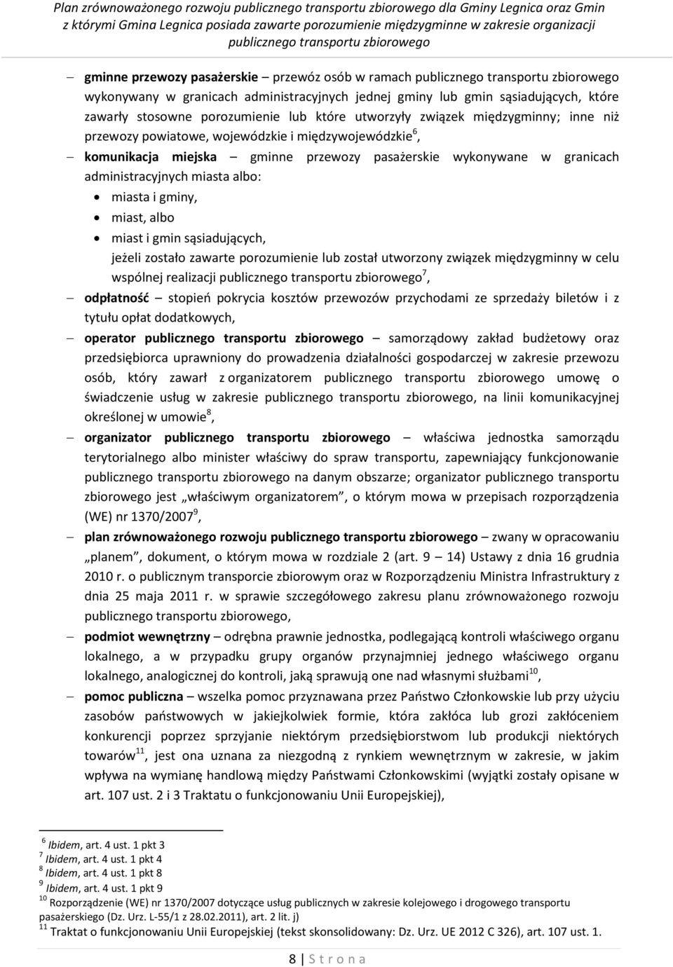 administracyjnych miasta albo: miasta i gminy, miast, albo miast i gmin sąsiadujących, jeżeli zostało zawarte porozumienie lub został utworzony związek międzygminny w celu wspólnej realizacji 7,