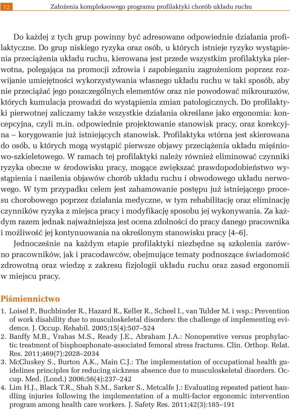 zapobieganiu zagrożeniom poprzez rozwijanie umiejętności wykorzystywania własnego układu ruchu w taki sposób, aby nie przeciążać jego poszczególnych elementów oraz nie powodować mikrourazów, których