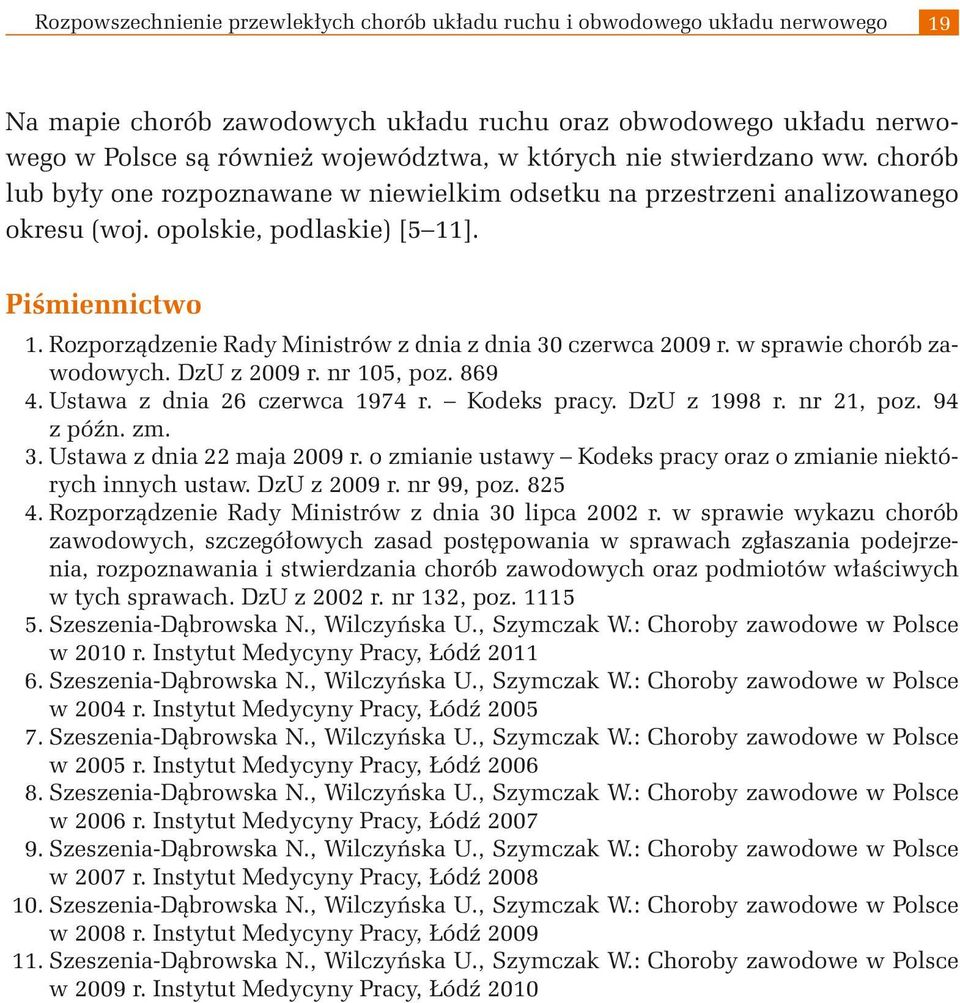 Rozporządzenie Rady Ministrów z dnia z dnia 30 czerwca 2009 r. w sprawie chorób zawodowych. DzU z 2009 r. nr 105, poz. 869 4. Ustawa z dnia 26 czerwca 1974 r. Kodeks pracy. DzU z 1998 r. nr 21, poz.