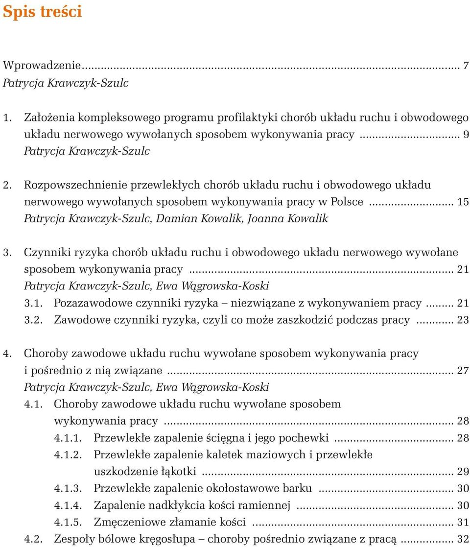.. 15 Patrycja Krawczyk-Szulc, Damian Kowalik, Joanna Kowalik 3. Czynniki ryzyka chorób układu ruchu i obwodowego układu nerwowego wywołane sposobem wykonywania pracy.
