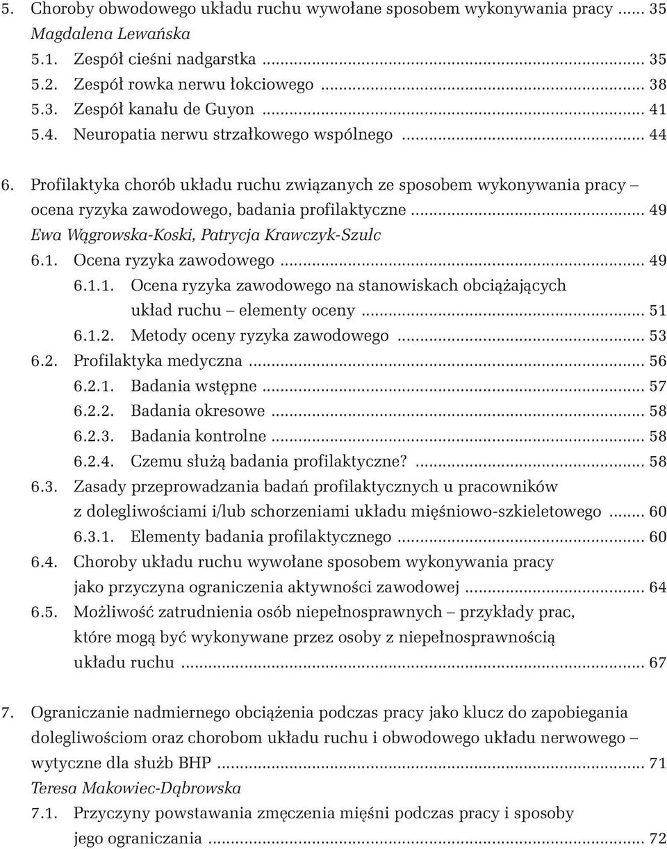 .. 49 Ewa Wągrowska-Koski, Patrycja Krawczyk-Szulc 6.1. Ocena ryzyka zawodowego... 49 6.1.1. Ocena ryzyka zawodowego na stanowiskach obciążających układ ruchu elementy oceny... 51 6.1.2.