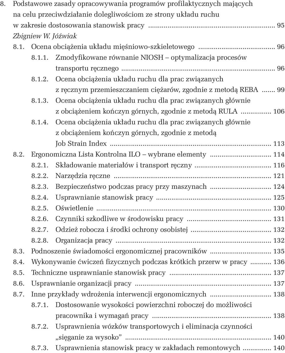 Ocena obciążenia układu ruchu dla prac związanych z ręcznym przemieszczaniem ciężarów, zgodnie z metodą REBA... 99 8.1.3.