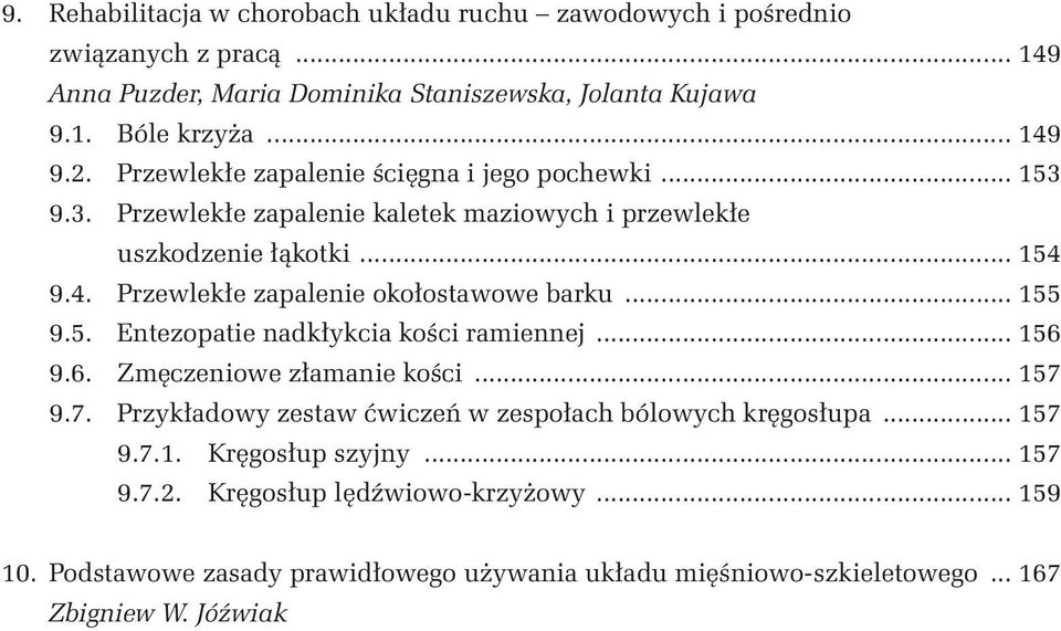 9.4. Przewlekłe zapalenie okołostawowe barku... 155 9.5. Entezopatie nadkłykcia kości ramiennej... 156 9.6. Zmęczeniowe złamanie kości... 157 