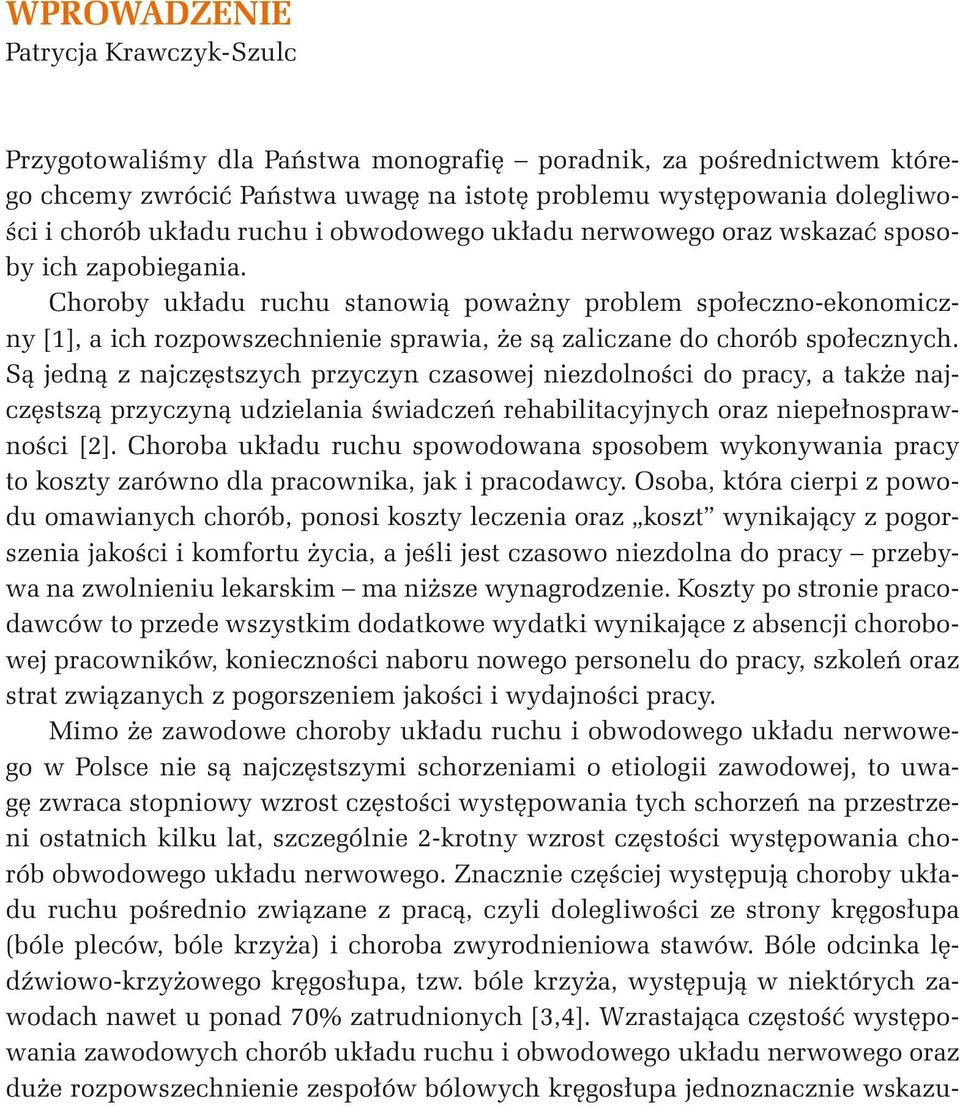 Choroby układu ruchu stanowią poważny problem społeczno-ekonomiczny [1], a ich rozpowszechnienie sprawia, że są zaliczane do chorób społecznych.
