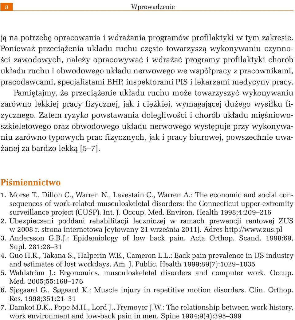 współpracy z pracownikami, pracodawcami, specjalistami BHP, inspektorami PIS i lekarzami medycyny pracy.