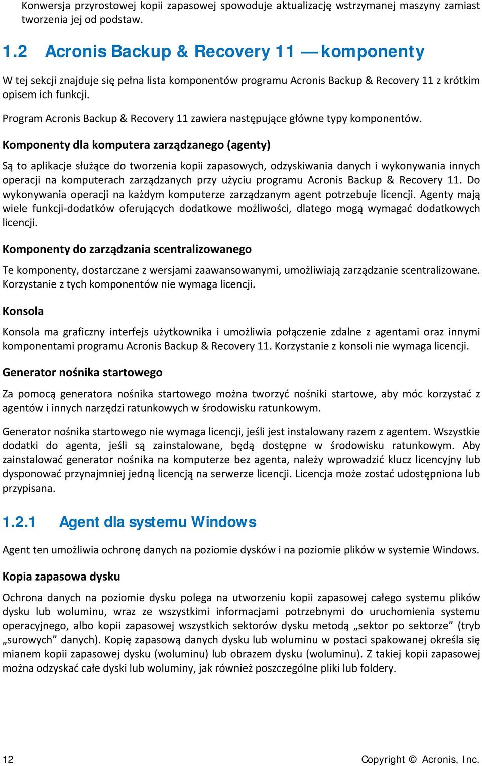 Program Acronis Backup & Recovery 11 zawiera następujące główne typy komponentów.