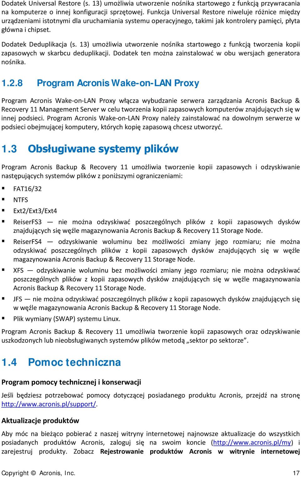 13) umożliwia utworzenie nośnika startowego z funkcją tworzenia kopii zapasowych w skarbcu deduplikacji. Dodatek ten można zainstalować w obu wersjach generatora nośnika. 1.2.