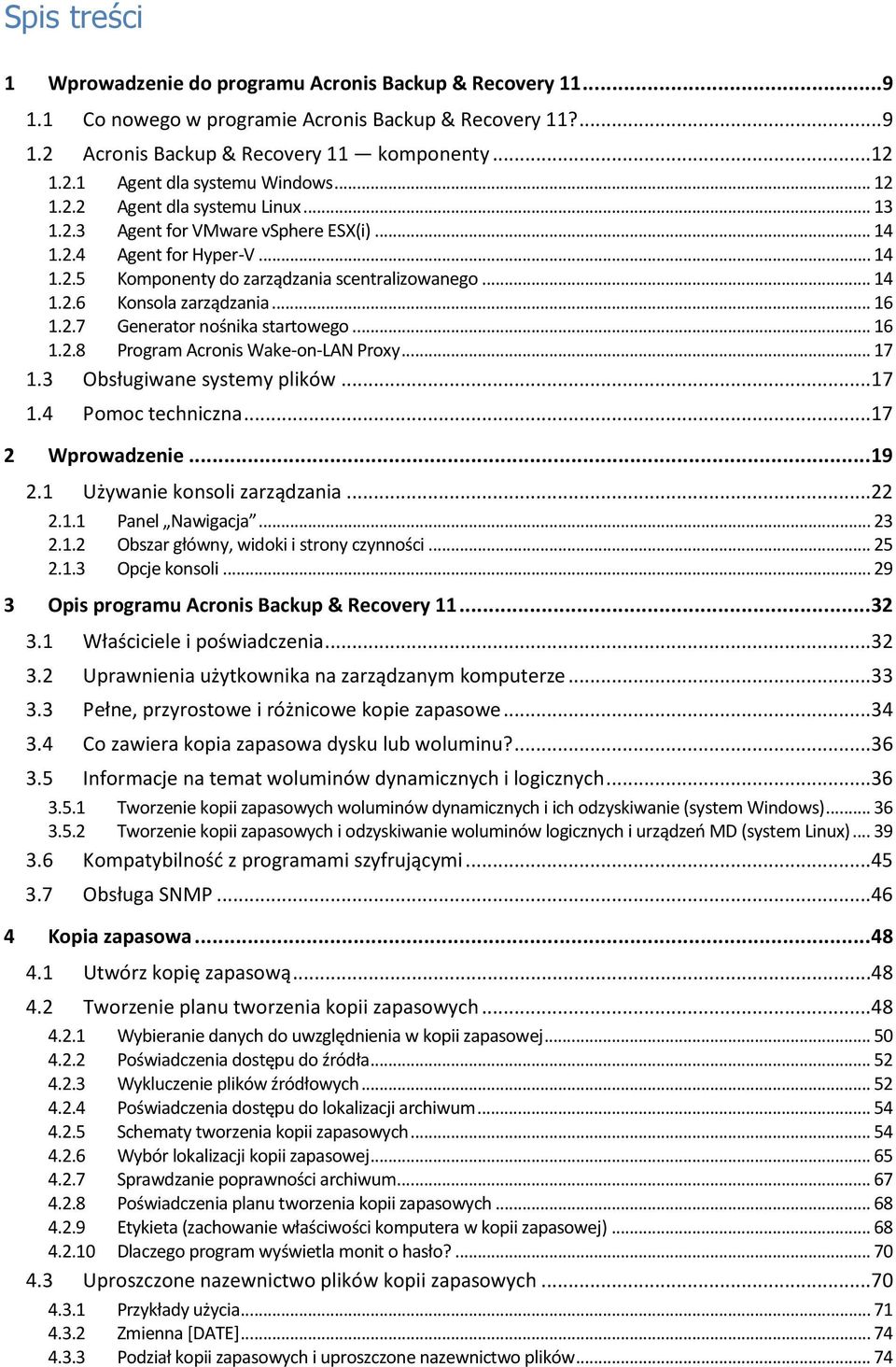 .. 16 1.2.7 Generator nośnika startowego... 16 1.2.8 Program Acronis Wake-on-LAN Proxy... 17 1.3 Obsługiwane systemy plików...17 1.4 Pomoc techniczna...17 2 Wprowadzenie... 19 2.