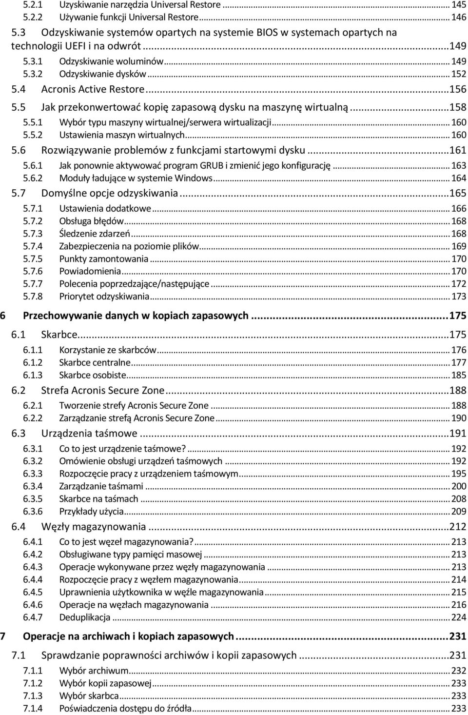 4 Acronis Active Restore...156 5.5 Jak przekonwertować kopię zapasową dysku na maszynę wirtualną...158 5.5.1 Wybór typu maszyny wirtualnej/serwera wirtualizacji... 160 5.5.2 Ustawienia maszyn wirtualnych.