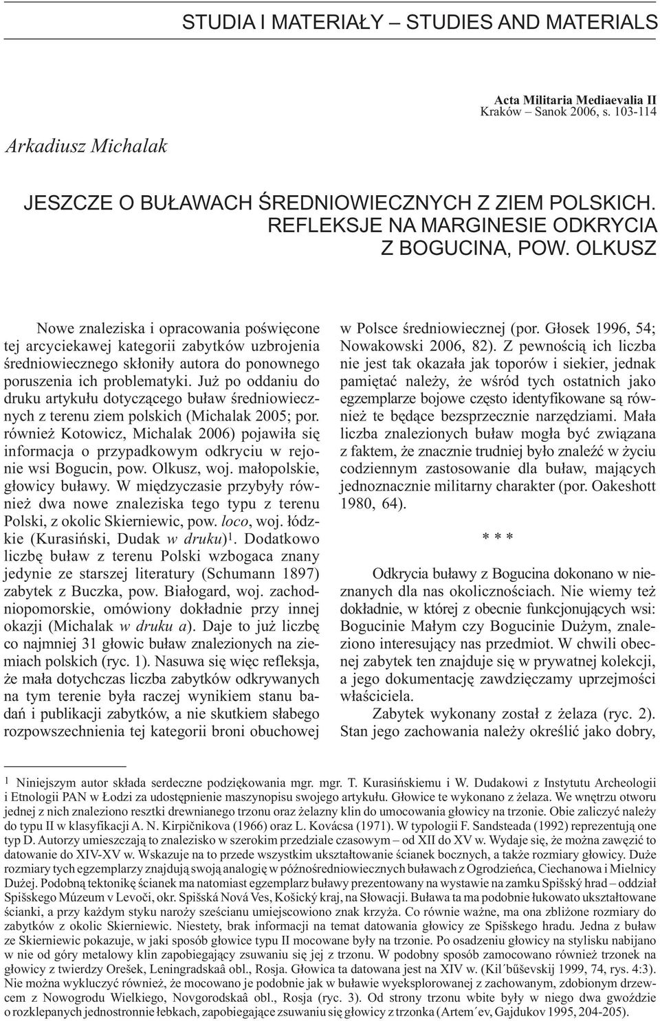 Głosek 1996, 54; tej arcyciekawej kategorii zabytków uzbrojenia Nowakowski 2006, 82).