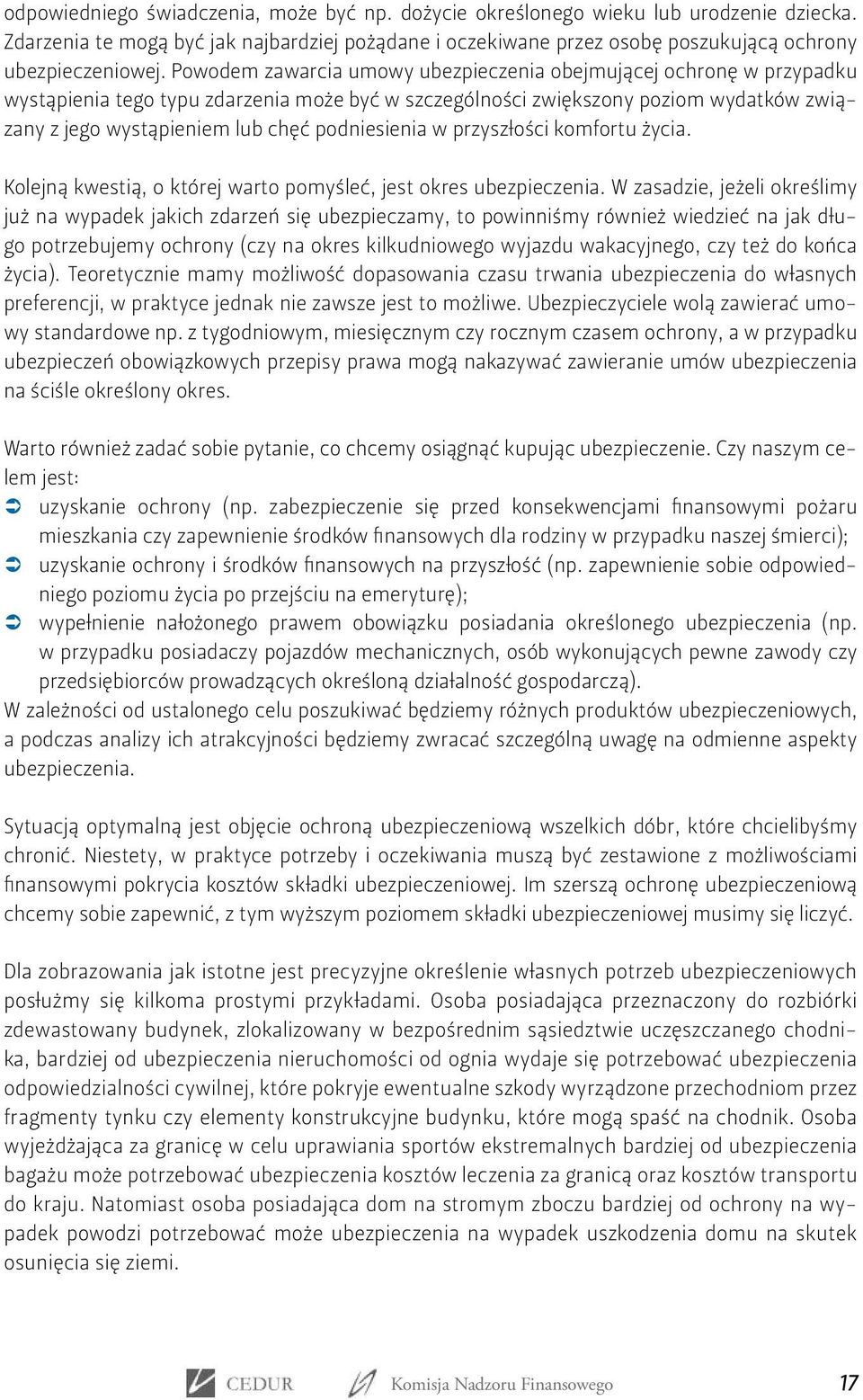 podniesienia w przyszłości komfortu życia. Kolejną kwestią, o której warto pomyśleć, jest okres ubezpieczenia.