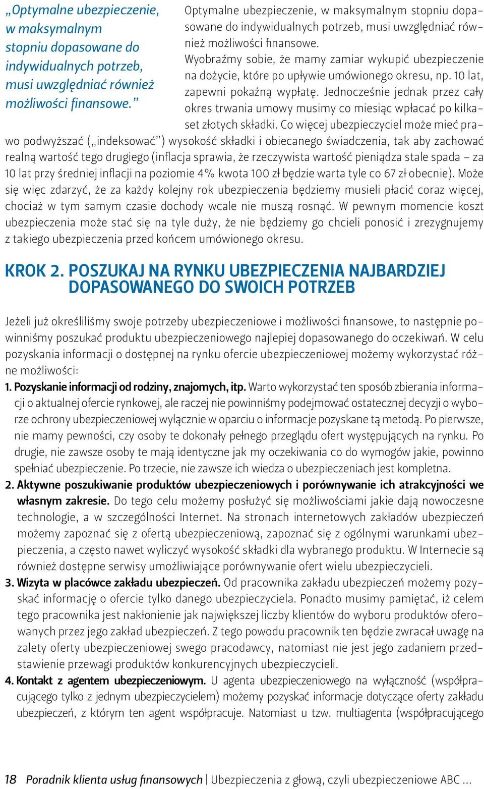 Jednocześnie jednak przez cały okres trwania umowy musimy co miesiąc wpłacać po kilkaset złotych składki.