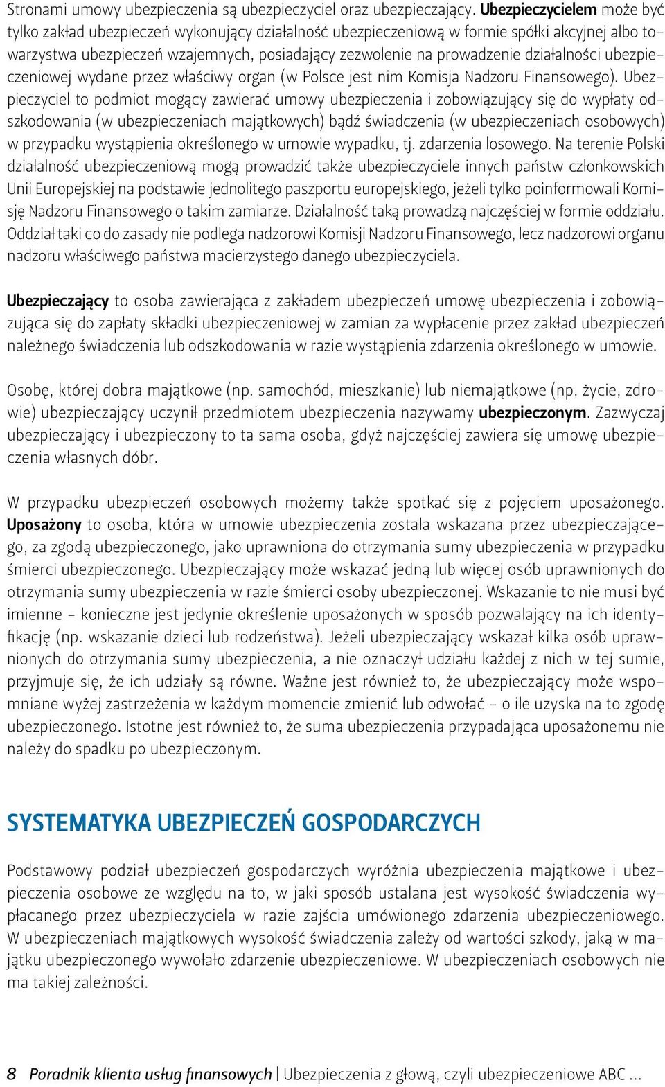 działalności ubezpieczeniowej wydane przez właściwy organ (w Polsce jest nim Komisja Nadzoru Finansowego).