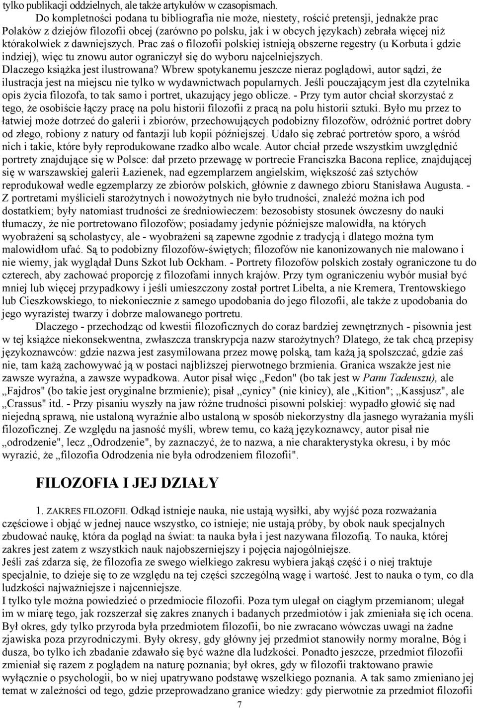 którakolwiek z dawniejszych. Prac zaś o filozofii polskiej istnieją obszerne regestry (u Korbuta i gdzie indziej), więc tu znowu autor ograniczył się do wyboru najcelniejszych.