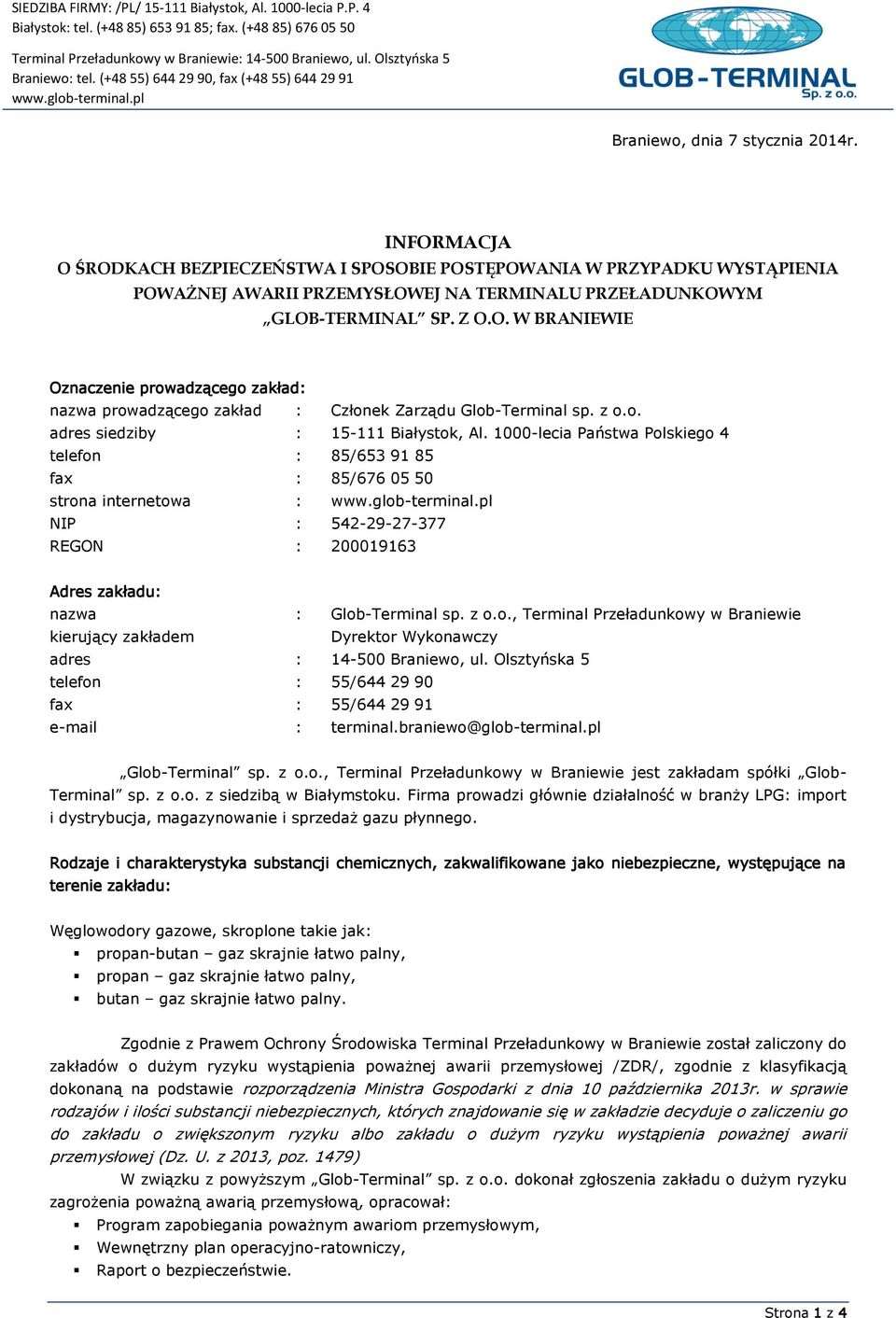 INFORMACJA O ŚRODKACH BEZPIECZEŃSTWA I SPOSOBIE POSTĘPOWANIA W PRZYPADKU WYSTĄPIENIA POWAŻNEJ AWARII PRZEMYSŁOWEJ NA TERMINALU PRZEŁADUNKOWYM GLOB-TERMINAL SP. Z O.O. W BRANIEWIE Oznaczenie prowadzącego zakład: nazwa prowadzącego zakład : Członek Zarządu Glob-Terminal sp.