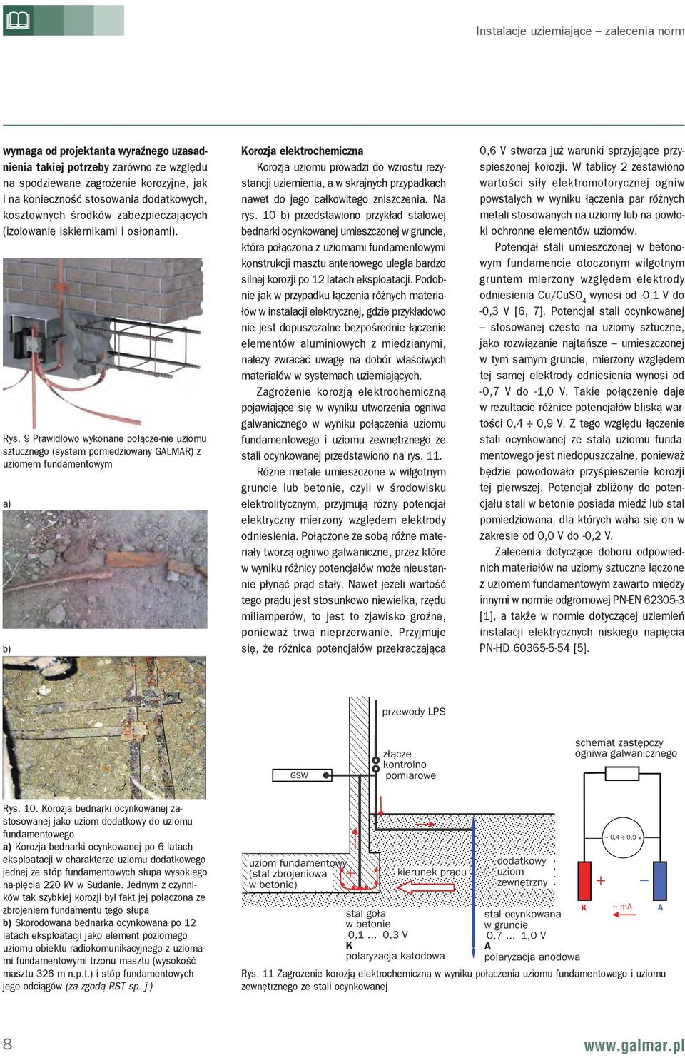 9 Prawidłowo wykonane połącze-nie uziomu sztucznego (system pomiedziowany GALMAR) z uziomem fundamentowym a) b) Korozja elektrochemiczna Korozja uziomu prowadzi do wzrostu rezystancji uziemienia, a w