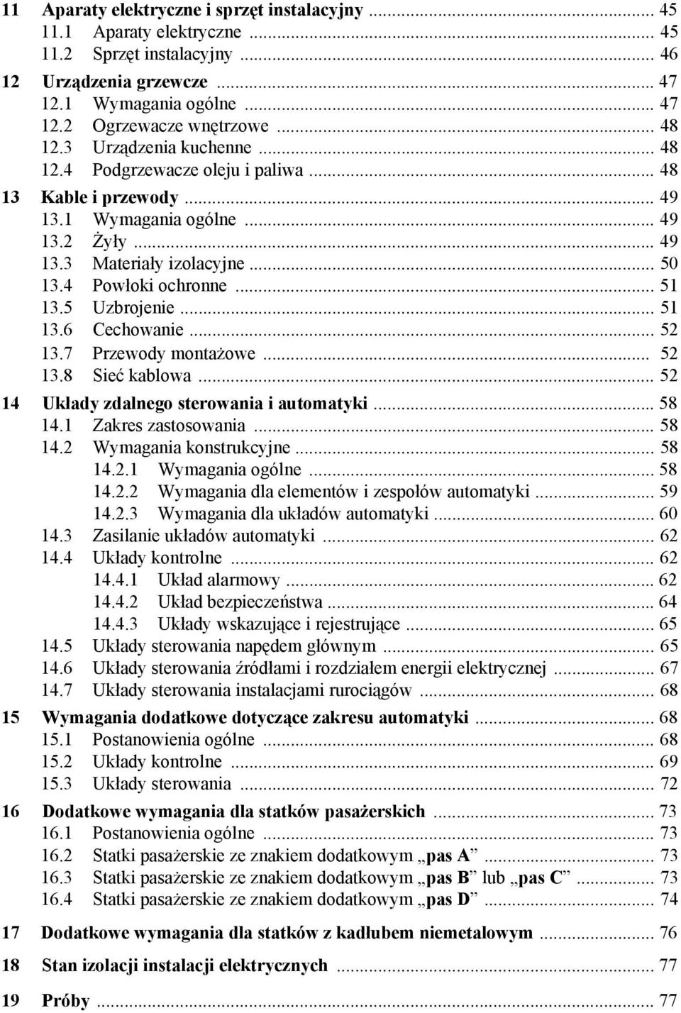 .. 51 13.5 Uzbrojenie... 51 13.6 Cechowanie... 52 13.7 Przewody montażowe... 52 13.8 Sieć kablowa... 52 14 Układy zdalnego sterowania i automatyki... 58 14.1 Zakres zastosowania... 58 14.2 Wymagania konstrukcyjne.