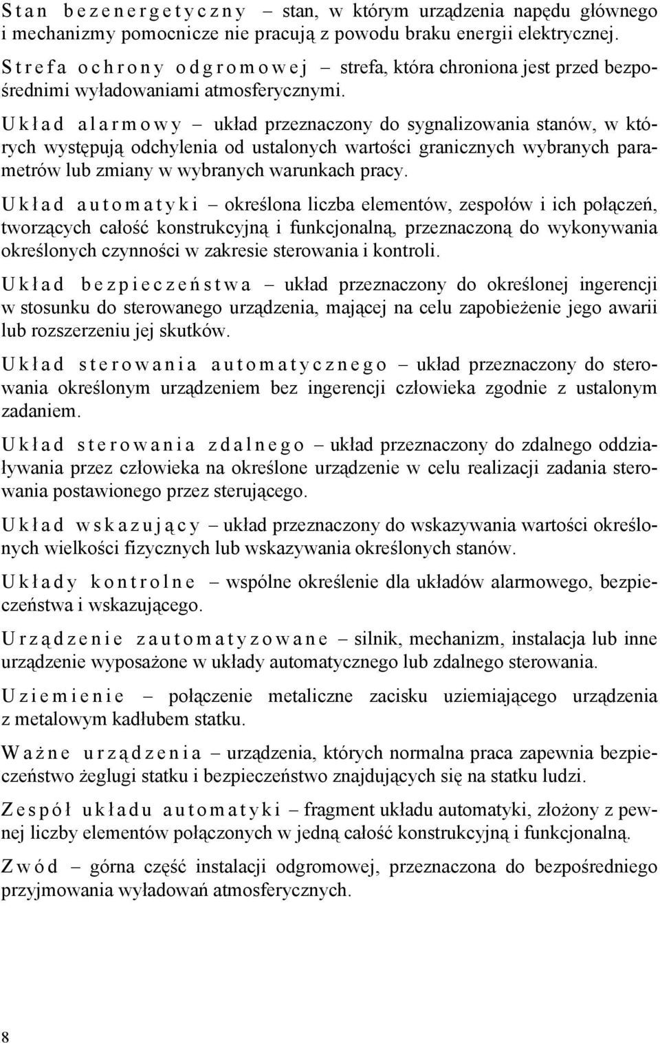 Ukł ad alarmowy układ przeznaczony do sygnalizowania stanów, w których występują odchylenia od ustalonych wartości granicznych wybranych parametrów lub zmiany w wybranych warunkach pracy.