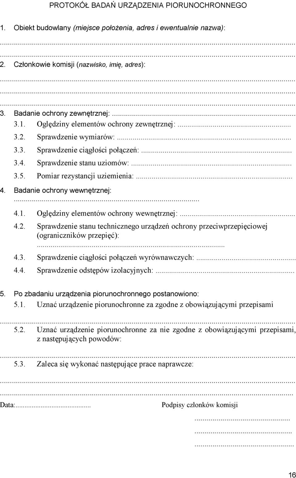 Oględziny elementów ochrony wewnętrznej:... 4.2. Sprawdzenie stanu technicznego urządzeń ochrony przeciwprzepięciowej (ograniczników przepięć):... 4.3. Sprawdzenie ciągłości połączeń wyrównawczych:.