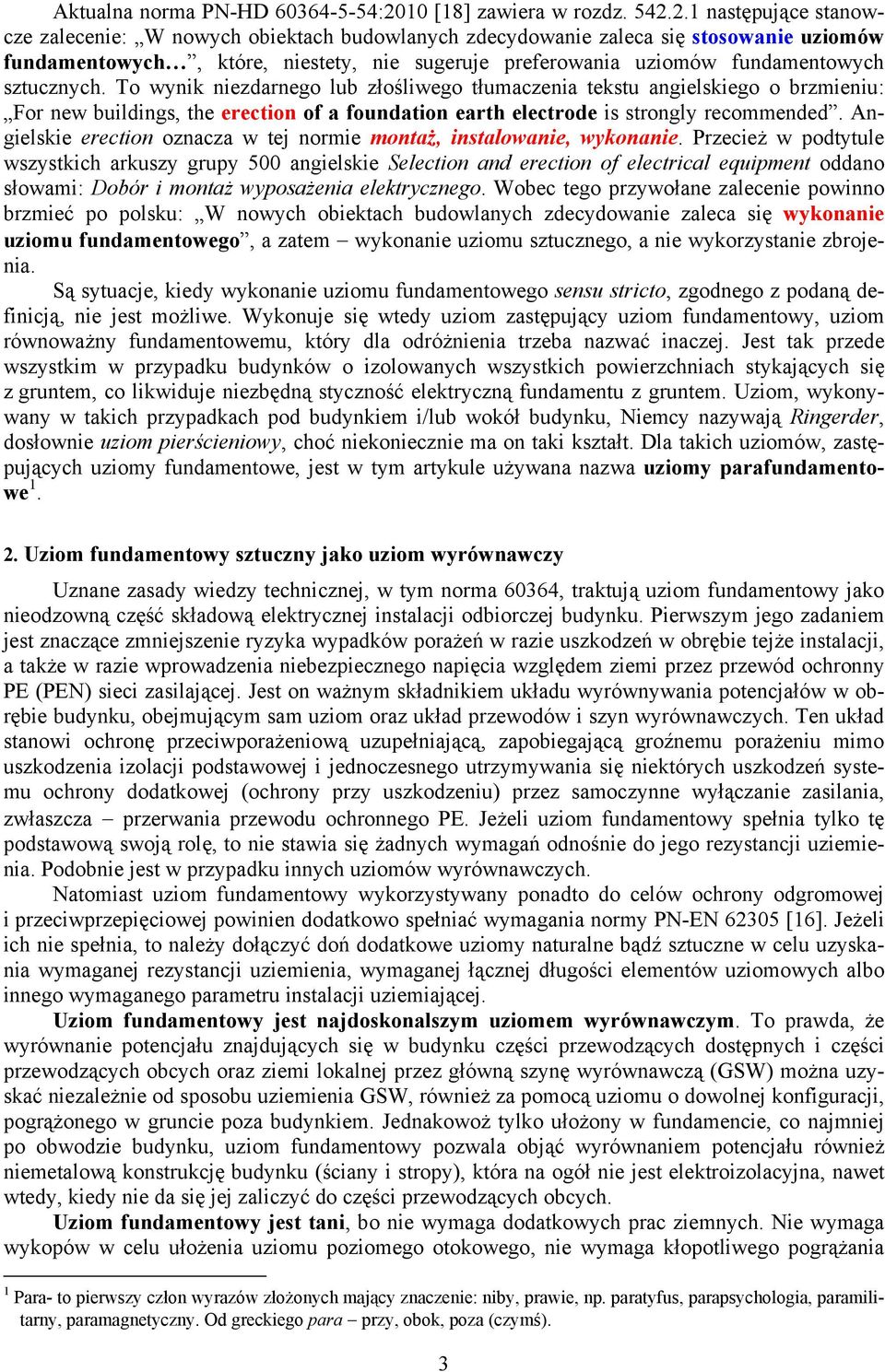 2.1 następujące stanowcze zalecenie: W nowych obiektach budowlanych zdecydowanie zaleca się stosowanie uziomów fundamentowych, które, niestety, nie sugeruje preferowania uziomów fundamentowych
