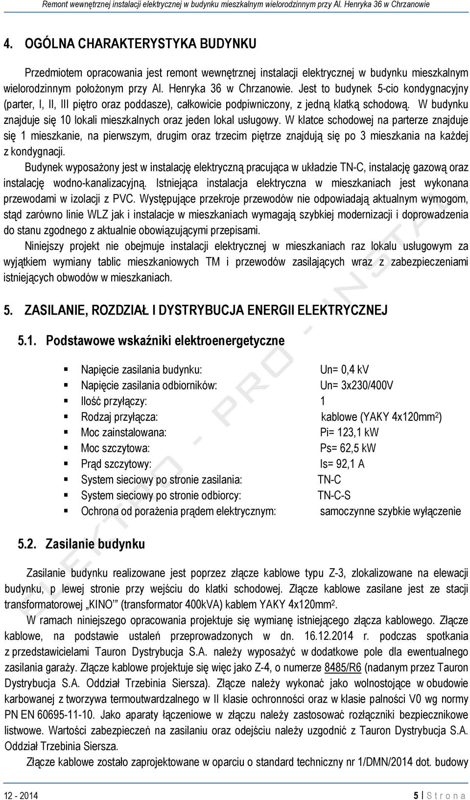 W budynku znajduje się 10 lokali mieszkalnych oraz jeden lokal usługowy.