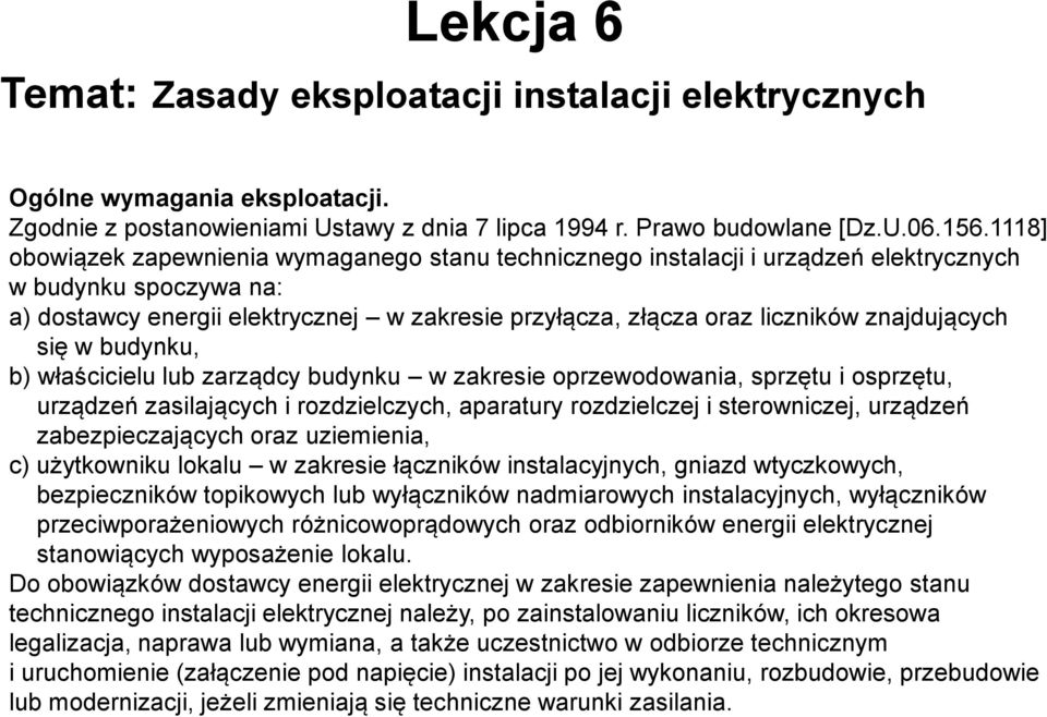 znajdujących się w budynku, b) właścicielu lub zarządcy budynku w zakresie oprzewodowania, sprzętu i osprzętu, urządzeń zasilających i rozdzielczych, aparatury rozdzielczej i sterowniczej, urządzeń