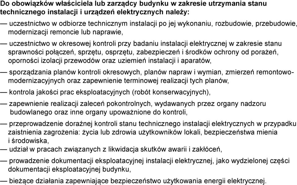 zabezpieczeń i środków ochrony od porażeń, oporności izolacji przewodów oraz uziemień instalacji i aparatów, sporządzania planów kontroli okresowych, planów napraw i wymian, zmierzeń