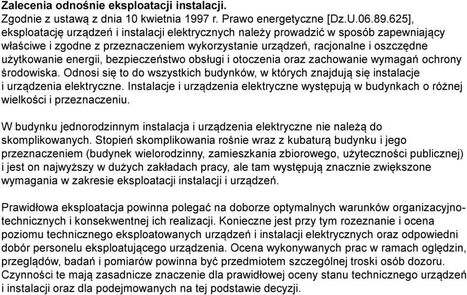 bezpieczeństwo obsługi i otoczenia oraz zachowanie wymagań ochrony środowiska. Odnosi się to do wszystkich budynków, w których znajdują się instalacje i urządzenia elektryczne.