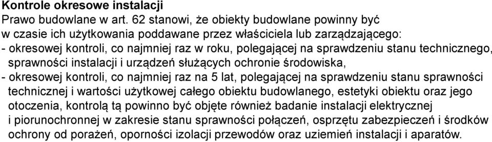 stanu technicznego, sprawności instalacji i urządzeń służących ochronie środowiska, - okresowej kontroli, co najmniej raz na 5 lat, polegającej na sprawdzeniu stanu sprawności technicznej i