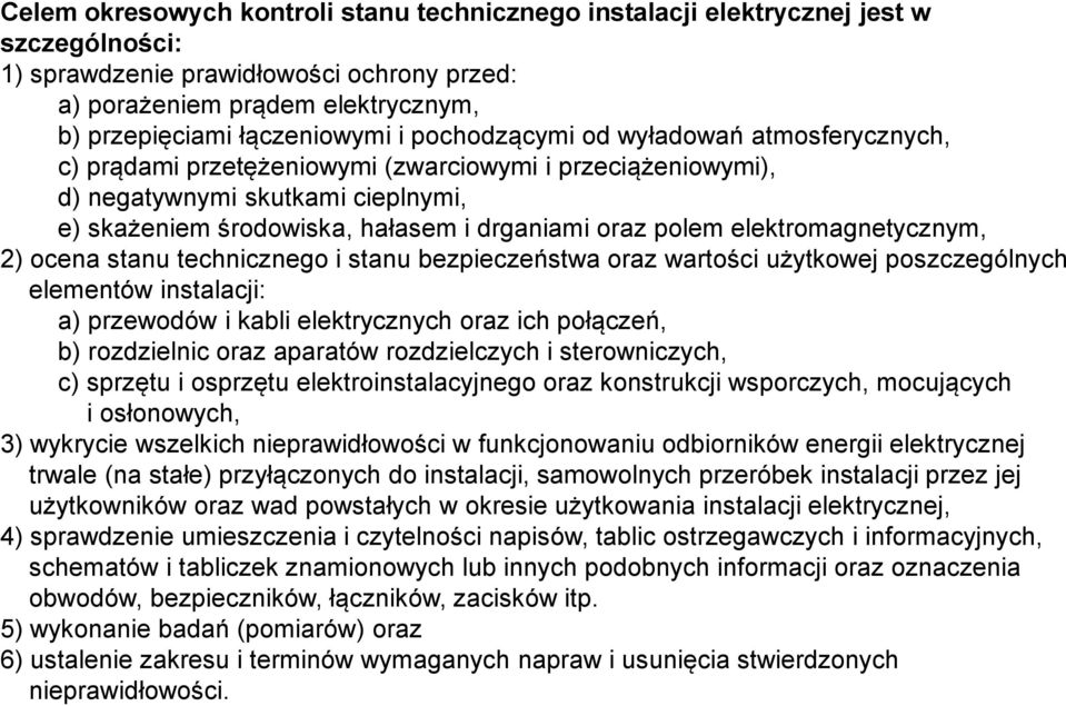 elektromagnetycznym, 2) ocena stanu technicznego i stanu bezpieczeństwa oraz wartości użytkowej poszczególnych elementów instalacji: a) przewodów i kabli elektrycznych oraz ich połączeń, b)