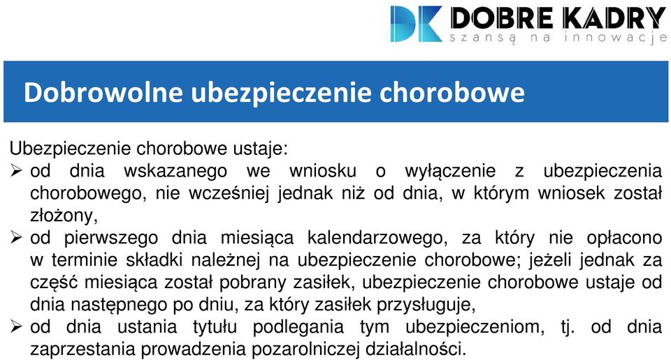 należnej na ubezpieczenie chorobowe; jeżeli jednak za część miesiąca został pobrany zasiłek, ubezpieczenie chorobowe ustaje od dnia następnego po