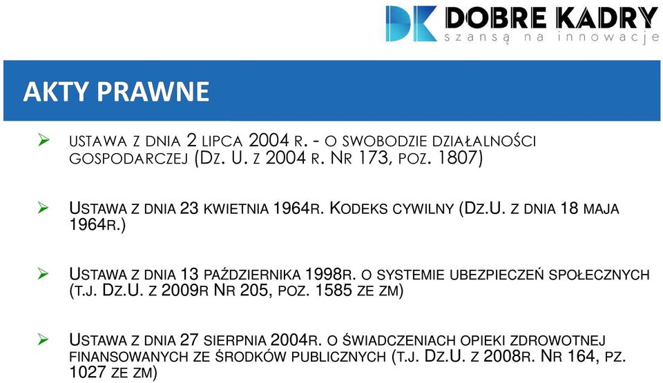 ) USTAWA Z DNIA 13 PAŹDZIERNIKA 1998R. O SYSTEMIE UBEZPIECZEŃ SPOŁECZNYCH (T.J. DZ.U. Z 2009R NR 205, POZ.