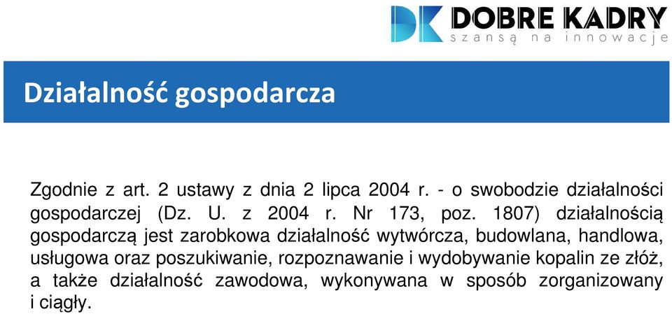 1807) działalnością gospodarczą jest zarobkowa działalność wytwórcza, budowlana, handlowa,