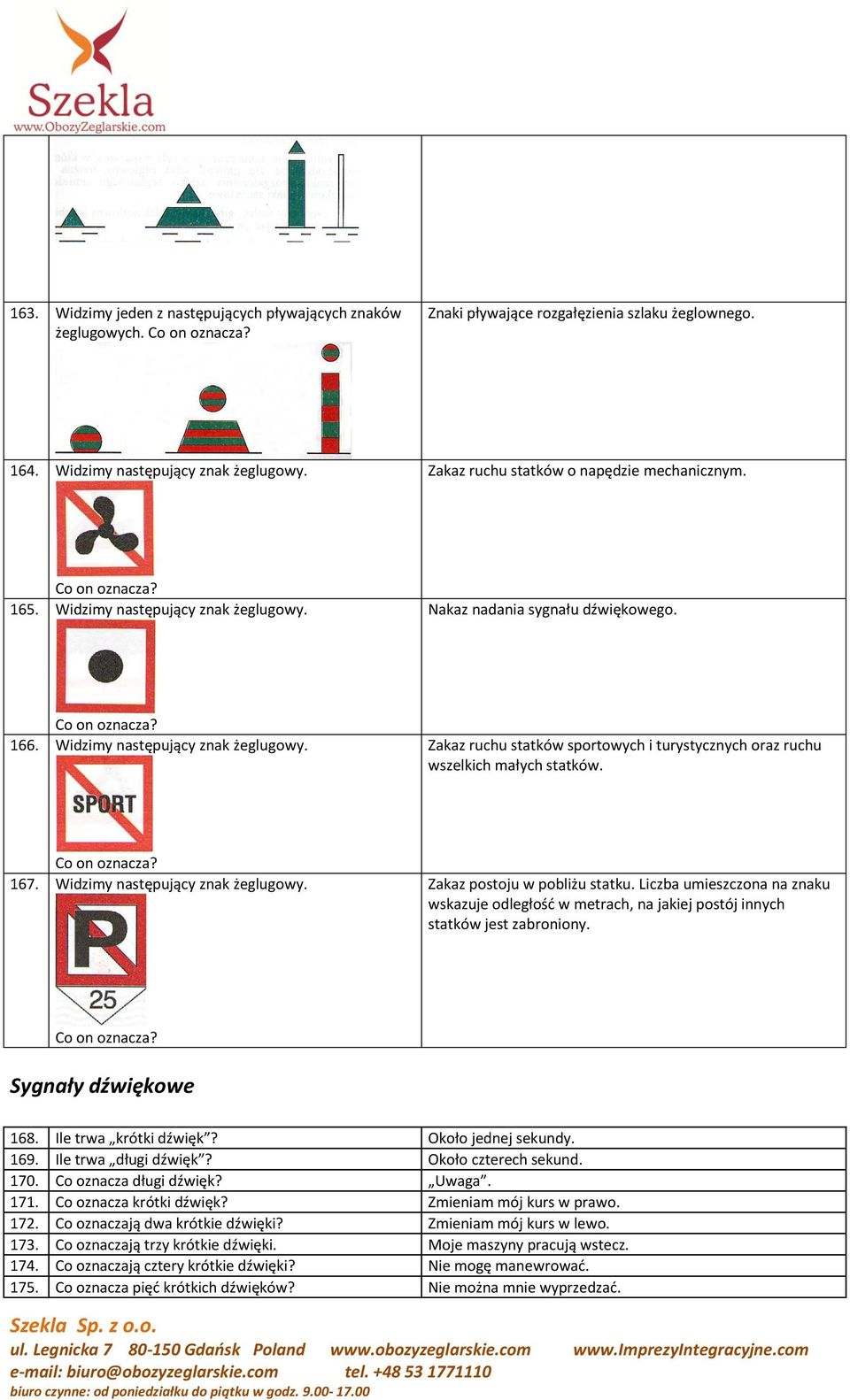 Co on oznacza? 167. Widzimy następujący znak żeglugowy. Zakaz postoju w pobliżu statku. Liczba umieszczona na znaku wskazuje odległość w metrach, na jakiej postój innych statków jest zabroniony.