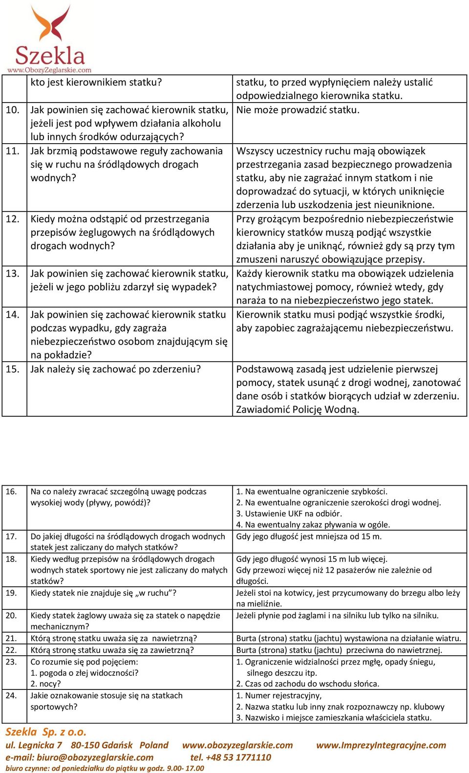 Jak powinien się zachować kierownik statku, jeżeli w jego pobliżu zdarzył się wypadek? 14.